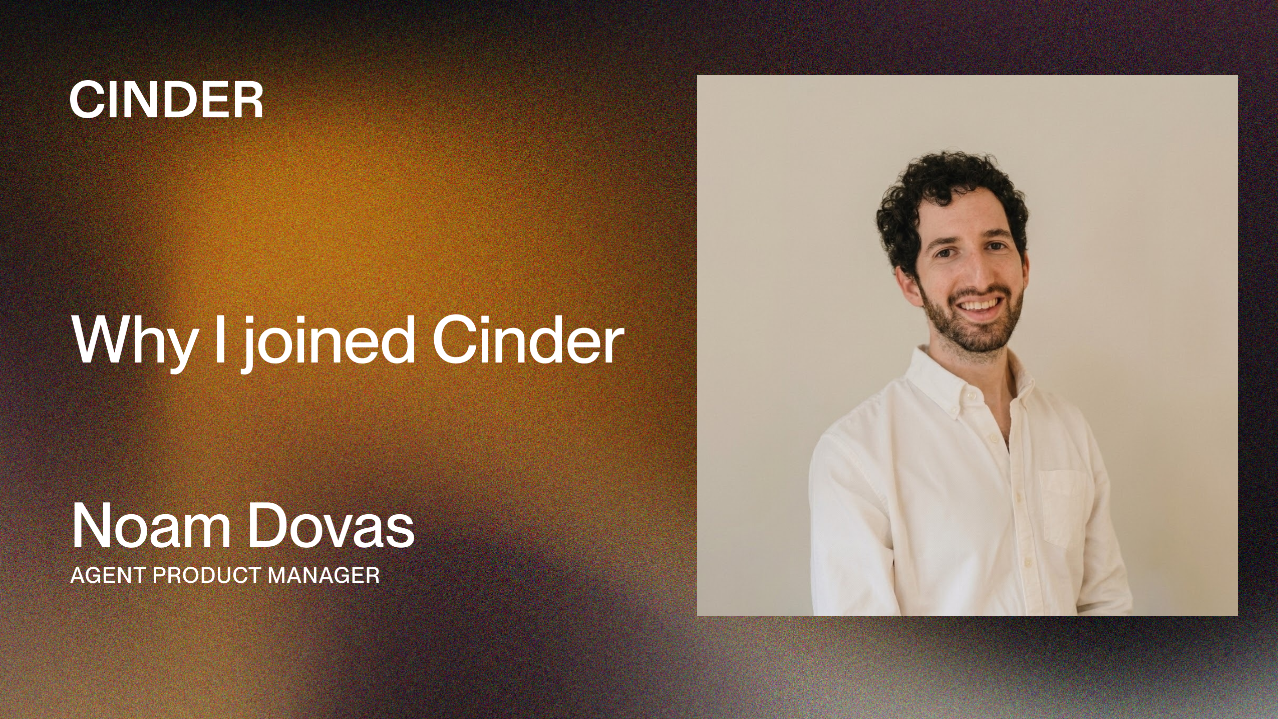 Cinder blog graphic for Noam Dovas, Agent Product Manager, with the headline Why I Joined Cinder beside his portrait.