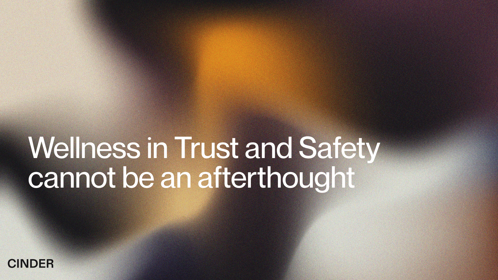 Cinder blog header artwork reading Wellness in Trust and Safety cannot be an afterthought