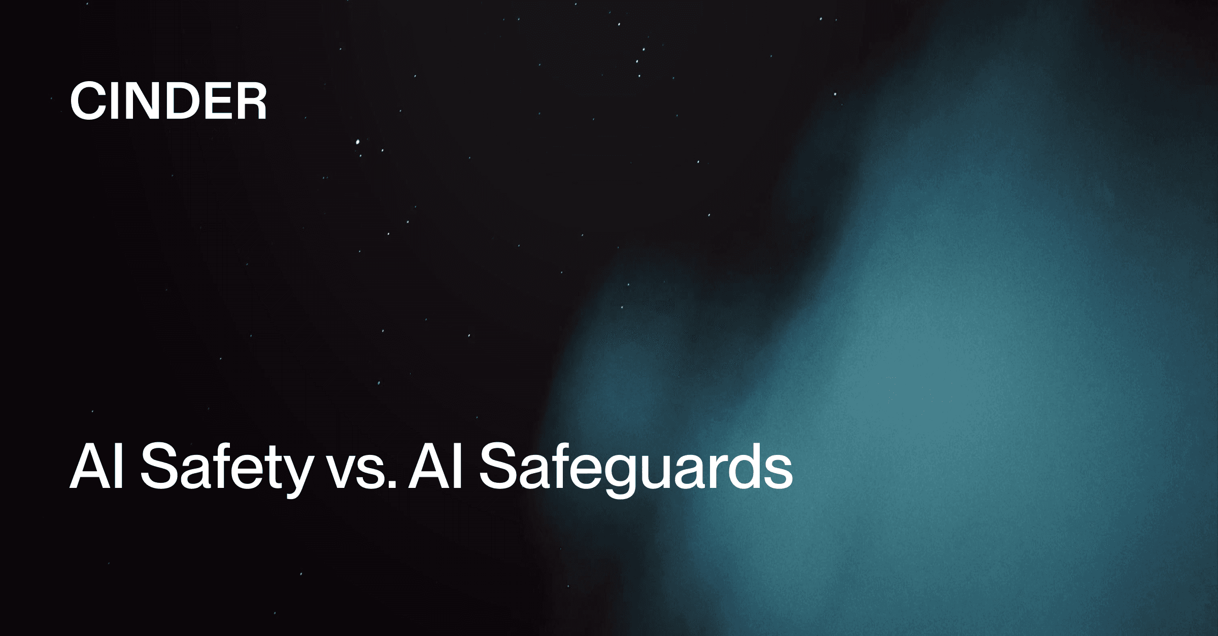 Cinder blog graphic reading AI Safety vs. AI Safeguards over a dark blue abstract background