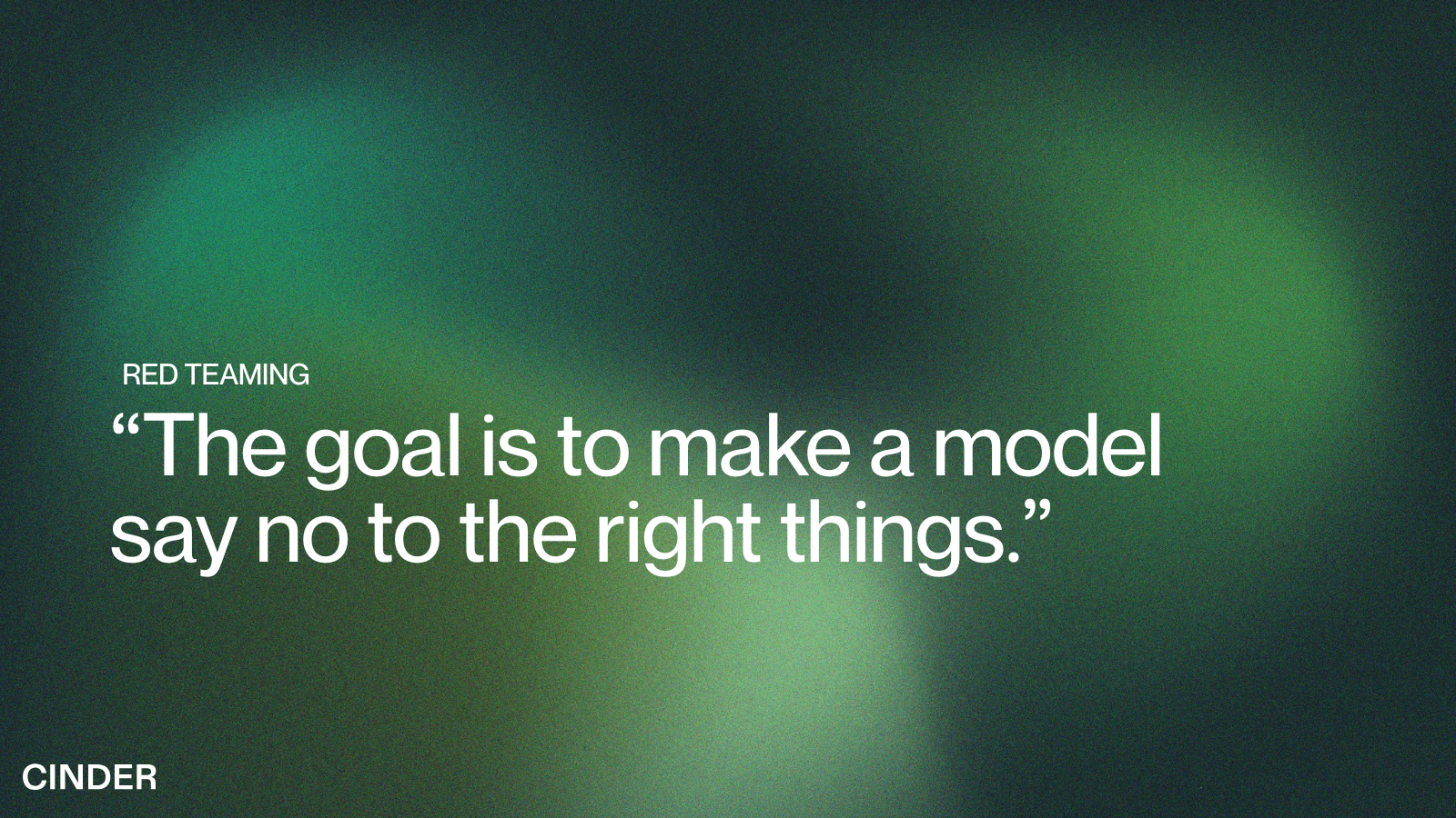 Red teaming: The goal is to make a model say no to the right things.