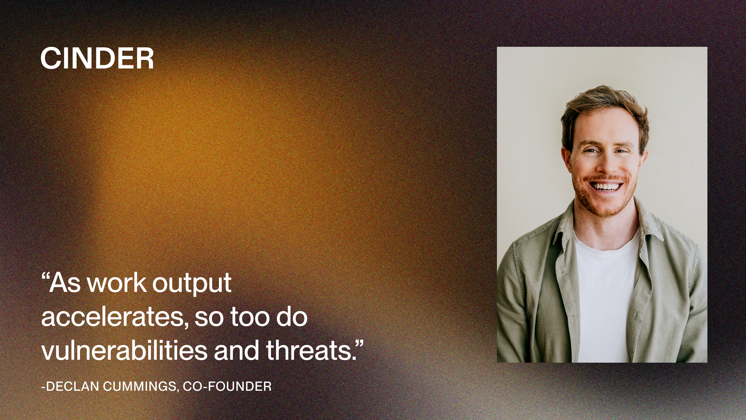 Cinder blog graphic with a quote from Declan Cummings beside his portrait: As work output accelerates, so too do vulnerabilities and threats.